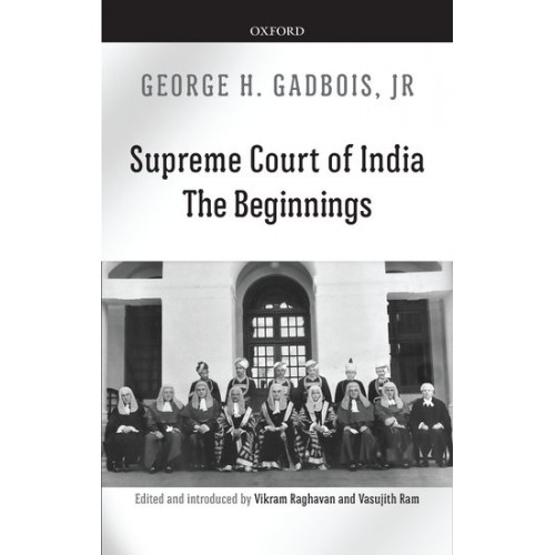 Oxford's Supreme Court of India: The Beginnings by George H. Gadbois, Jr.
